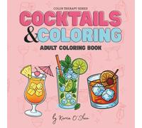 Cocktails and Coloring: Color Your Way Through Happy Hour: Adult Coloring Book