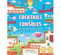 Cocktails and Consoles: 75 Video Game-Inspired Drinks to Level Up Your Game Night
