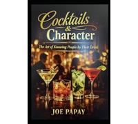 Cocktails & Character: The Art of Knowing People by Their Drinks