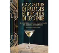 Cocktails De Palaces Et D'hôtels De Légende - Les Secrets Des Cocktails Emblématiques De 40 Lieux D'exception
