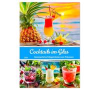 Cocktails im Glas - Sommerliche Mixgetränke zum Träumen (Wandkalender 2026 DIN A4 hoch), CALVENDO Monatskalender: Erfrischende Cocktailkunst mit ... in exotische Drinks für die heiße Jahreszeit