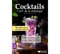 Cocktails, L’art de la mixologie: 130 recettes de cocktails