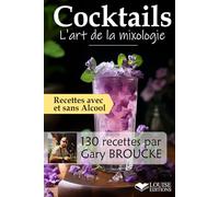Cocktails, L’art de la mixologie: 130 recettes de cocktails