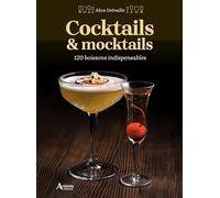 Cocktails & mocktails: 120 boissons indispensables