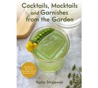Cocktails Mocktails and Garnishes from the Garden by Katie Stryjewski Katie Stryjewski (Auteur)