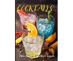 COCKTAILS: Mon carnet de recettes à remplir - Création et Dégustation de Cocktails - Emplacement pour 100 recettes - Cadeau pour Barmaid, Barman, ... - Format 7x10 po (17,78 cm x 25,4 cm).