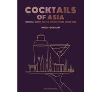 Cocktails of Asia: Regional Recipes and the Spirited Stories Behind Them