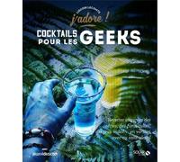Lecomte Liguori – Cocktails pour les geeks – Recettes inspirées de la pop culture – J'adore