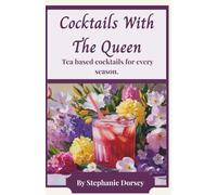 Cocktails With The Queen: Tea based cocktails for every season.