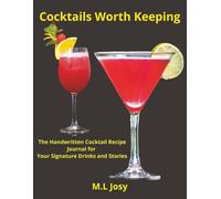 Cocktails Worth Keeping: The Handwritten Cocktail Recipe Journal for Your Signature Drinks and Stories | 120 pages