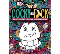 Cocky as F*ck: A Cock-licious Coloring Book for Adults