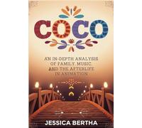 Coco: An In-Depth Analysis of Family, Music, and the Afterlife in Animation
