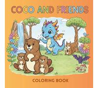 Coco And Friends: The Adventures of the Little Dragon: Coloring book for children aged 4-8 | 50 cheerful illustrations to color | The perfect gift to develop imagination and empathy