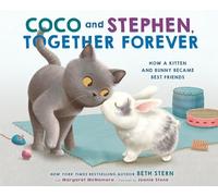 Coco and Stephen, Together Forever: How a Kitten and Bunny Became Best Friends