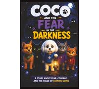 Coco and the Fear in the Darkness: A Story About Fear, Courage, and the Strength to Keep Moving Forward