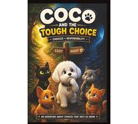 Coco and theTough Choice: A Story About Choices, Responsibility, and Growing Through Mistakes