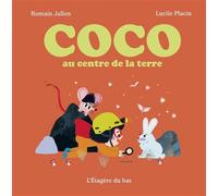 Coco au centre de la terre - Romain Jallon - L'etagere Du Bas - cartonné - Album jeunesse