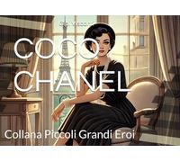 COCO CHANEL: La bambina che cuciva il suo futuro
