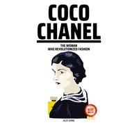 Coco Chanel: The Woman Who Revolutionized Fashion