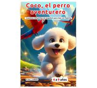 Coco, El Perro Aventurero. Cuentos Infantiles En Español Para Leer En Familia: Cuentos Cortos Para Leer En Casa A La Hora De Dormir. Libro Para Niños ... Lleno De Fantasía, Valores, Acción Y Aventura