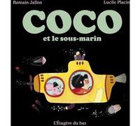 Coco et le sous-marin Romain Jallon (Auteur), Lucile Placin (Illustration)