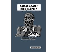 COCO GAUFF BIOGRAPHY: Uncovering A Life Of Tennis, Determination And Triumph