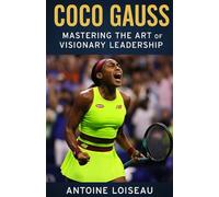 Coco Gauss: Mastering the Art of Visionary Leadership: How to Transform Ideas into Impactful Success and Build a Lasting Legacy