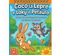 COCO' LA LEPRE E LOKY IL PETAURO: Colora le loro magiche avventure nel bosco incantato