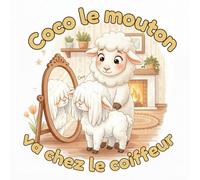 Coco le mouton va chez le coiffeur: Livre illustré pour enfants de 2 à 5 ans - Première coupe de cheveux, confiance et courage chez le coiffeur