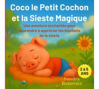 Coco le Petit Cochon et la Sieste Magique: Livre adapté aux enfants de 2 à 5 ans. 50 Pages, 21,59 x 21,59 cm, jolie couverture souple. Une aventure ... à apprécier les bienfaits de la sieste.