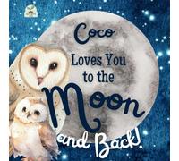 Coco Loves You to the Moon and Back: A Beautiful Story of Love That Stretches as Far as the Stars