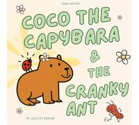 Coco The Capybara And The Cranky Ant: A Picture Book About Kindness and Overcoming Bullying with Your Higher Self Shield
