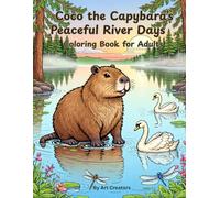 Coco the Capybara’s Peaceful River Days Coloring Book for Adults: A Calm Nature Coloring Experience Featuring Gentle Water Scenes and Soothing Wildlife