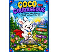 Coco the Courageous: Coco the Courageous: A Fun Coloring Book About Believing, Practicing, and Never Giving Up for Kids Ages 4-10