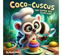 Coco The Cuscus- The Super Sus Cupcake: Coco The Cuscus: Mystery And Adventure In A Jungle Kitchen - Unravel The Secret Of The Green Cupcake