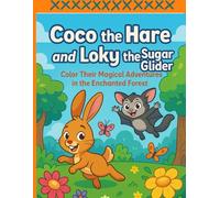 COCO' THE HARE AND LOKY THE SUGAR GLIDER: Colo their magical adventures in the enchanted forest