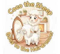 Coco the Sheep Goes to the Hairdresser: A beautifully illustrated picture book for children ages 2-5 - First haircut, courage and confidence at the hairdresser