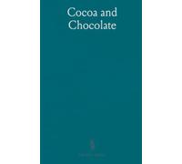 Cocoa and Chocolate: A Short History of Their Production and Use; Account of Their Properties and Methods of Preparing Them for Food