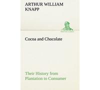 Cocoa And Chocolate Their History From Plantation To Consumer