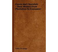 Cocoa And Chocolate - Their History From Plantation To Consumer