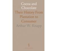 Cocoa and Chocolate: Their History From Plantation to Consumer