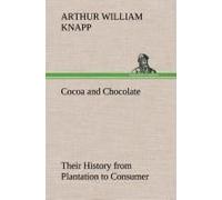 Cocoa And Chocolate Their History From Plantation To Consumer