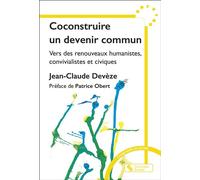 Coconstruire un devenir commun Vers des renouveaux humanistes, convivialistes et civiques - Jean-Claude Deveze - Chronique Sociale - broché - Guide
