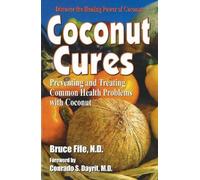 Coconut Cures: Preventing and Treating Common Health Problems With Coconut