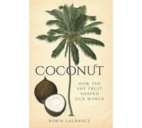 Coconut: How the Shy Fruit Shaped our World