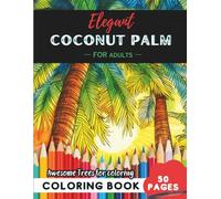 Coconut Palm Coloring Book for Adults: 50 pages of tropical coconut palm paradise coloring fun