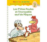 Cocorico Je sais lire ! premières lectures avec les P'tites Poules - Les P'tites Poules et l'incroyable oeuf de Pâques, niveau 2