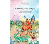 Cocorito Y Sus Amigos: El Magico Viaje De Los Humanos Contado Por Cuatro Animales