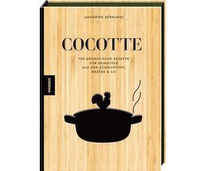 Cocotte: 100 aromatische Rezepte für Genießer aus dem Schmortopf, Bräter & Co - Deftige Schmorgerichte, herzhafte Wohlfühlküche & einfache Ofenrezepte mit wenig Aufwand
