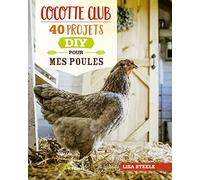Cocotte Club - 40 Projets Diy Pour Mes Poules